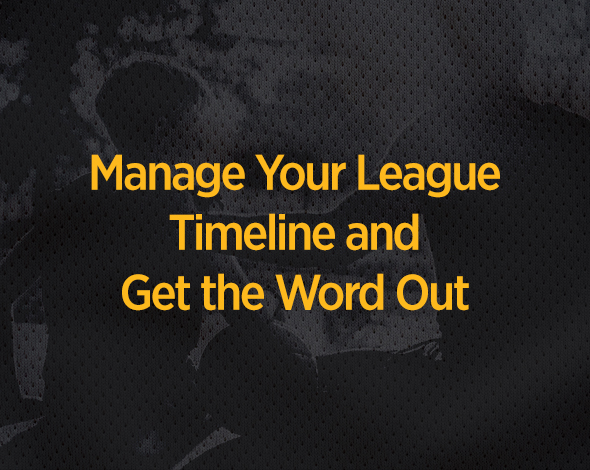 Manage Your League Timeline & Get the Word Out Cover