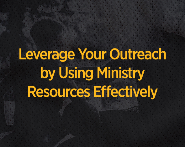 Leverage Your Outreach by Using Ministry Resources Effectively